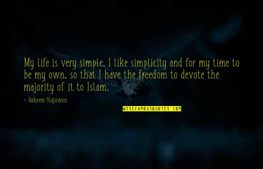 Nilangi Quotes By Hakeem Olajuwon: My life is very simple. I like simplicity