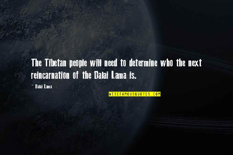 Nilanjana Movie Quotes By Dalai Lama: The Tibetan people will need to determine who Nilanjana Movie Quotes By Dalai Lama: The Tibetan people will need to determine who