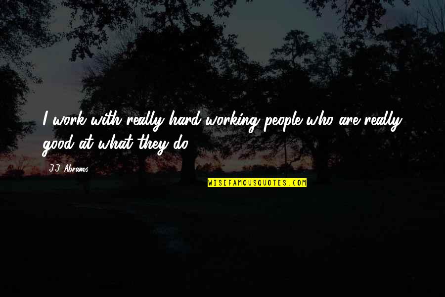 Nilash Quotes By J.J. Abrams: I work with really hard-working people who are