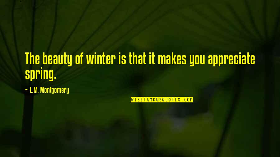 Nilash Quotes By L.M. Montgomery: The beauty of winter is that it makes Nilash Quotes By L.M. Montgomery: The beauty of winter is that it makes
