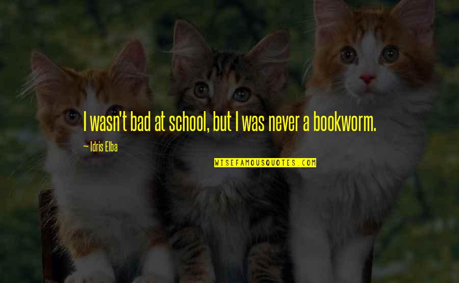 Nilaya House Quotes By Idris Elba: I wasn't bad at school, but I was Nilaya House Quotes By Idris Elba: I wasn't bad at school, but I was