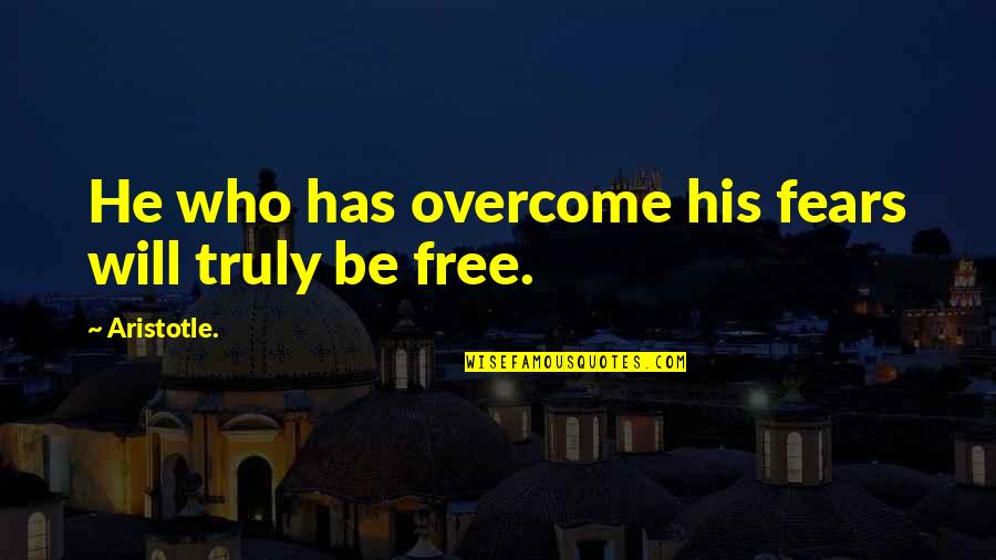 Nildo Age Quotes By Aristotle.: He who has overcome his fears will truly