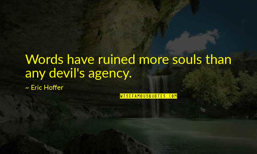 Nildos Famous Meat Quotes By Eric Hoffer: Words have ruined more souls than any devil's