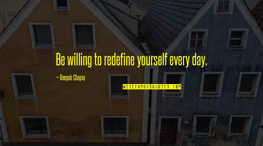 Nile Kinnick Quotes By Deepak Chopra: Be willing to redefine yourself every day.