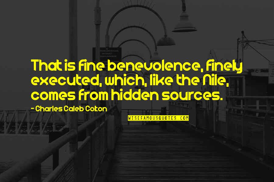 Nile Quotes By Charles Caleb Colton: That is fine benevolence, finely executed, which, like Nile Quotes By Charles Caleb Colton: That is fine benevolence, finely executed, which, like