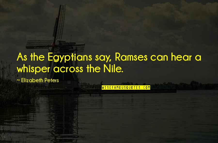 Nile Quotes By Elizabeth Peters: As the Egyptians say, Ramses can hear a Nile Quotes By Elizabeth Peters: As the Egyptians say, Ramses can hear a