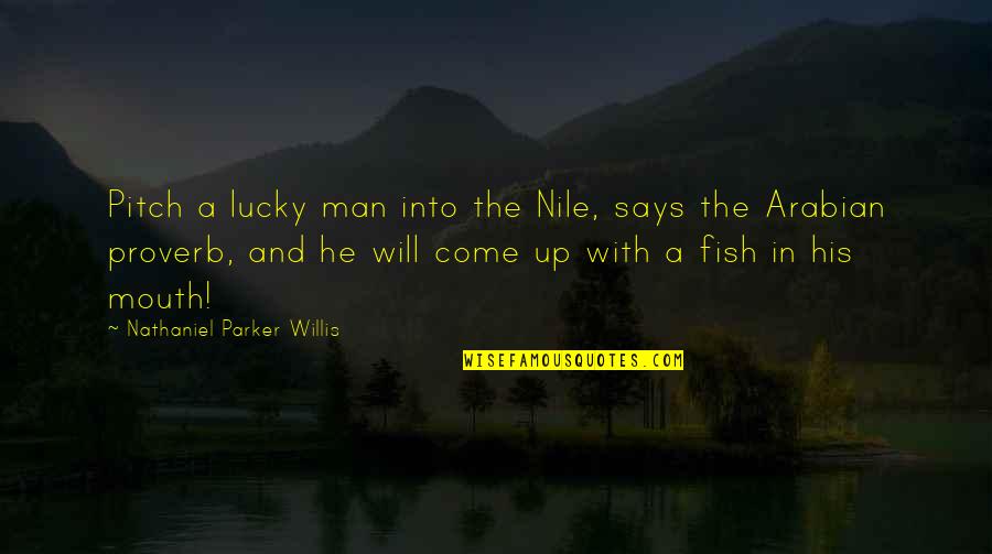 Nile Quotes By Nathaniel Parker Willis: Pitch a lucky man into the Nile, says Nile Quotes By Nathaniel Parker Willis: Pitch a lucky man into the Nile, says