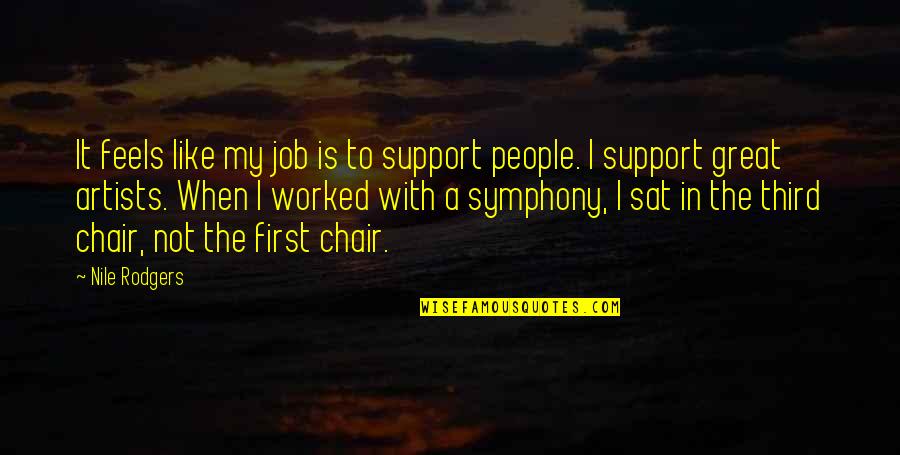 Nile Quotes By Nile Rodgers: It feels like my job is to support Nile Quotes By Nile Rodgers: It feels like my job is to support