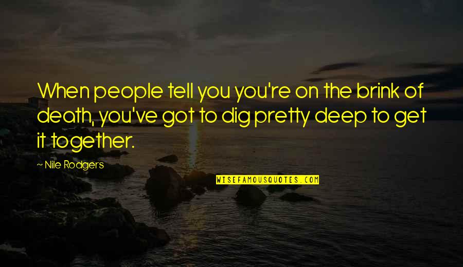 Nile Quotes By Nile Rodgers: When people tell you you're on the brink Nile Quotes By Nile Rodgers: When people tell you you're on the brink