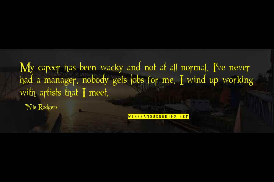 Nile Quotes By Nile Rodgers: My career has been wacky and not at Nile Quotes By Nile Rodgers: My career has been wacky and not at