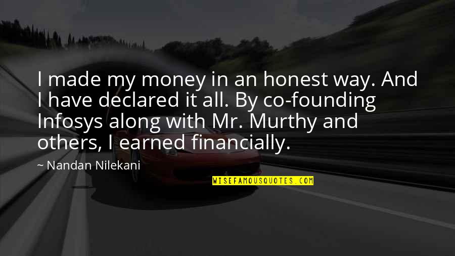 Nilekani's Quotes By Nandan Nilekani: I made my money in an honest way.