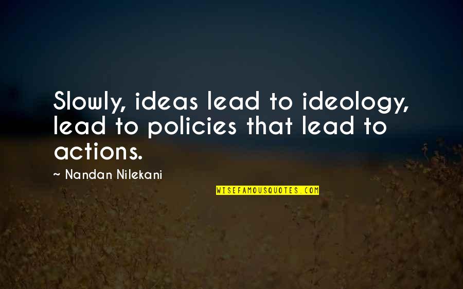 Nilekani's Quotes By Nandan Nilekani: Slowly, ideas lead to ideology, lead to policies