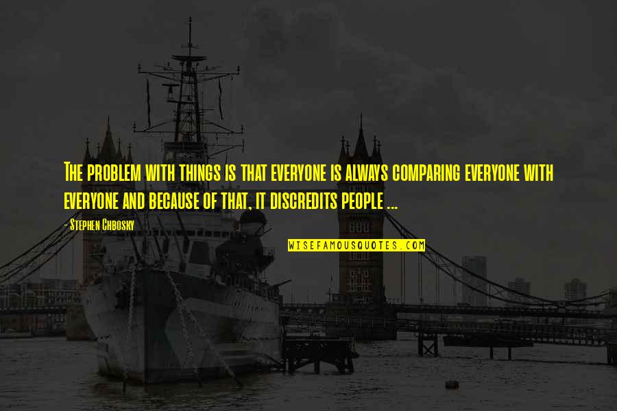 Niles Maris Quotes By Stephen Chbosky: The problem with things is that everyone is Niles Maris Quotes By Stephen Chbosky: The problem with things is that everyone is