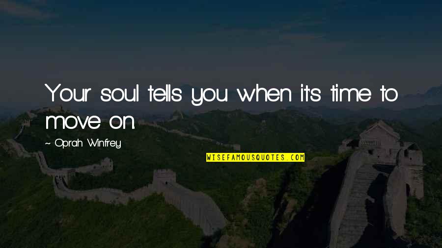Nilesat Quotes By Oprah Winfrey: Your soul tells you when it's time to Nilesat Quotes By Oprah Winfrey: Your soul tells you when it's time to