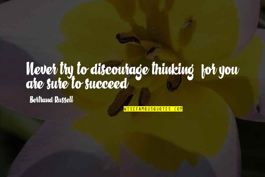 Nilesh Macwan Quotes By Bertrand Russell: Never try to discourage thinking, for you are