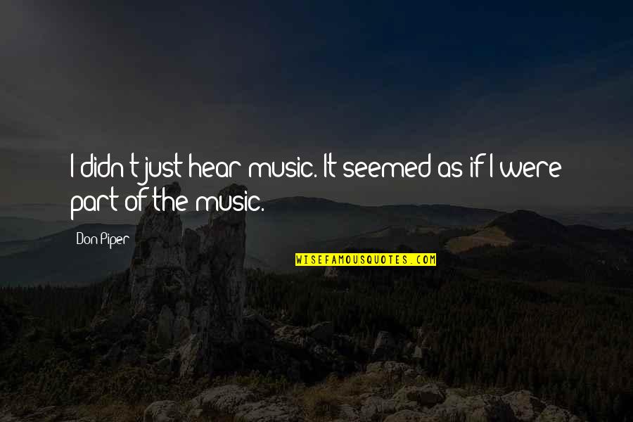 Nilfgaardian Armor Quotes By Don Piper: I didn't just hear music. It seemed as
