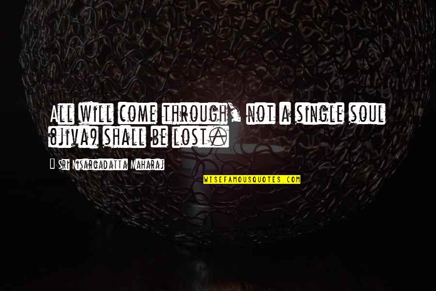 Nilg N Marmara Siirleri Quotes By Sri Nisargadatta Maharaj: All will come through, not a single soul