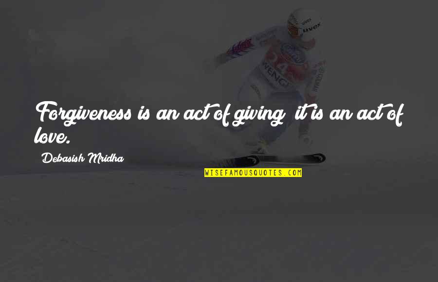 Nilgai Blue Quotes By Debasish Mridha: Forgiveness is an act of giving; it is Nilgai Blue Quotes By Debasish Mridha: Forgiveness is an act of giving; it is