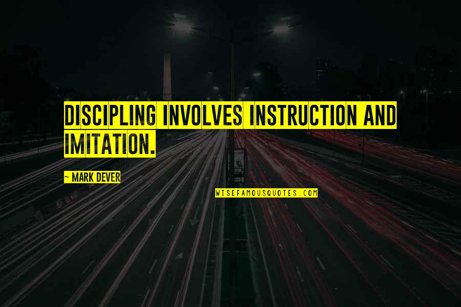 Nilgun Giray Quotes By Mark Dever: Discipling involves instruction and imitation. Nilgun Giray Quotes By Mark Dever: Discipling involves instruction and imitation.