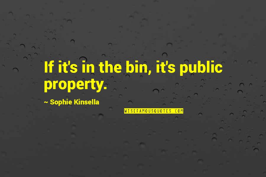 Nilgun Giray Quotes By Sophie Kinsella: If it's in the bin, it's public property. Nilgun Giray Quotes By Sophie Kinsella: If it's in the bin, it's public property.