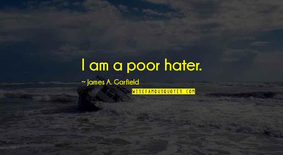 Nilight Quotes By James A. Garfield: I am a poor hater. Nilight Quotes By James A. Garfield: I am a poor hater.