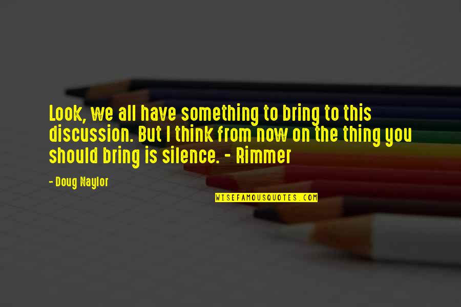 Nilight Rocker Quotes By Doug Naylor: Look, we all have something to bring to