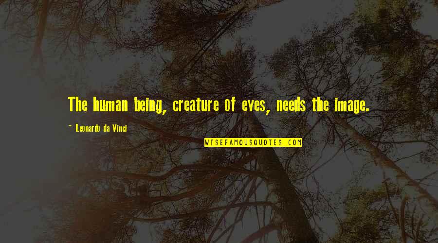 Nilkantha Municipality Quotes By Leonardo Da Vinci: The human being, creature of eyes, needs the Nilkantha Municipality Quotes By Leonardo Da Vinci: The human being, creature of eyes, needs the