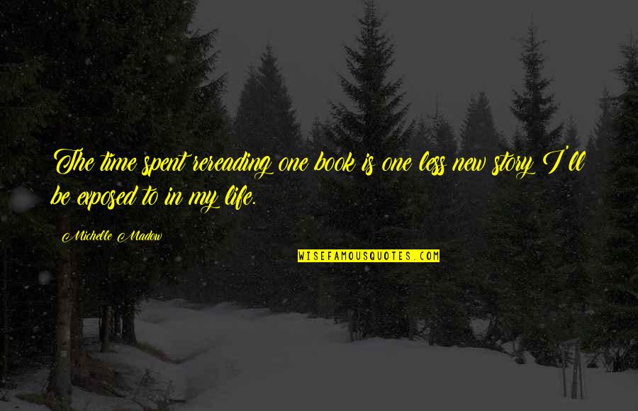 Nill Quotes By Michelle Madow: The time spent rereading one book is one Nill Quotes By Michelle Madow: The time spent rereading one book is one
