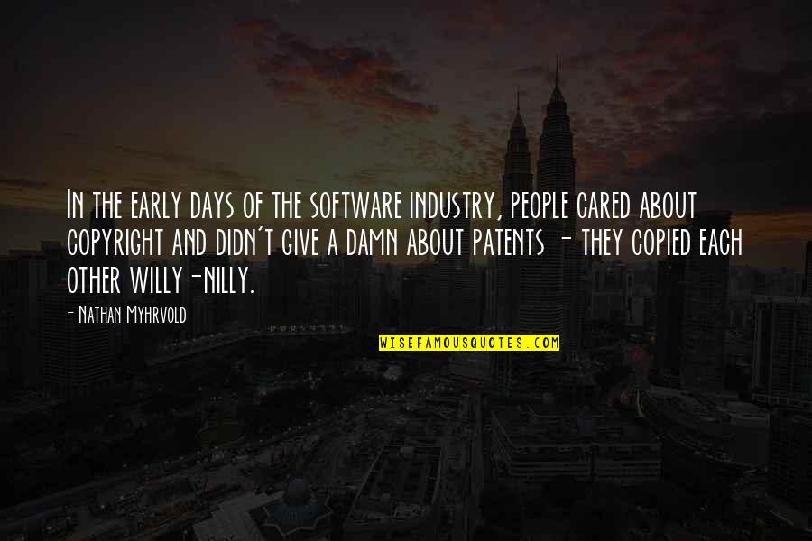 Nilly Quotes By Nathan Myhrvold: In the early days of the software industry,