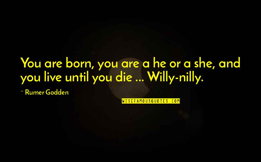 Nilly Willy Quotes By Rumer Godden: You are born, you are a he or