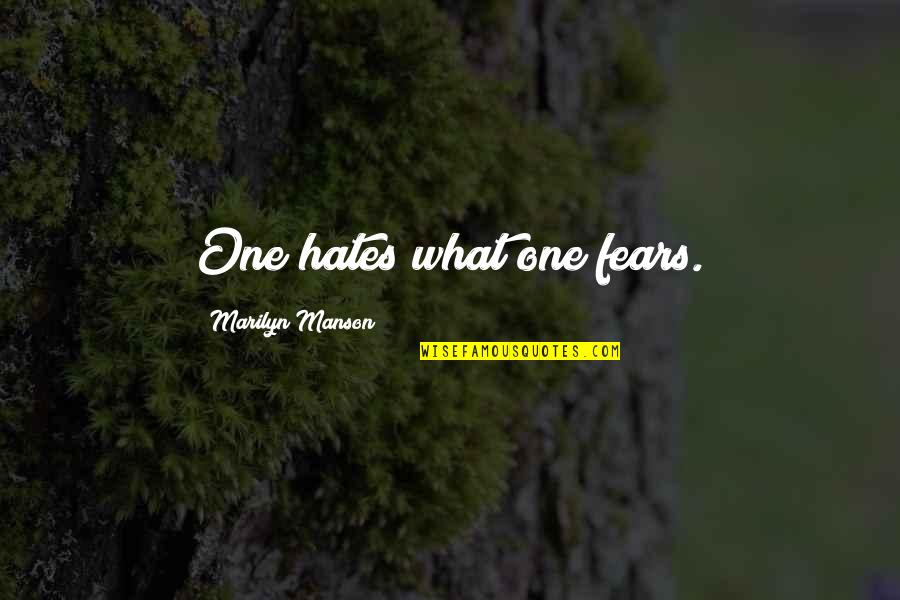 Nillys Realm Quotes By Marilyn Manson: One hates what one fears. Nillys Realm Quotes By Marilyn Manson: One hates what one fears.