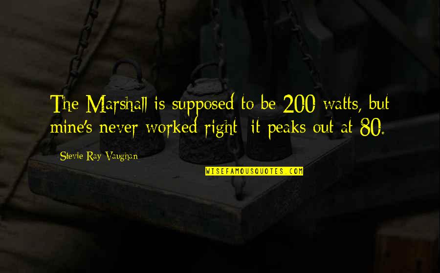 Nilmini Kottegoda Quotes By Stevie Ray Vaughan: The Marshall is supposed to be 200 watts,