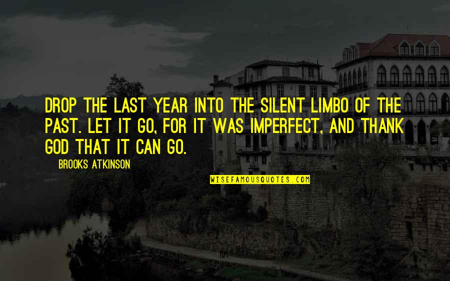 Niloko Mo Ako Quotes By Brooks Atkinson: Drop the last year into the silent limbo