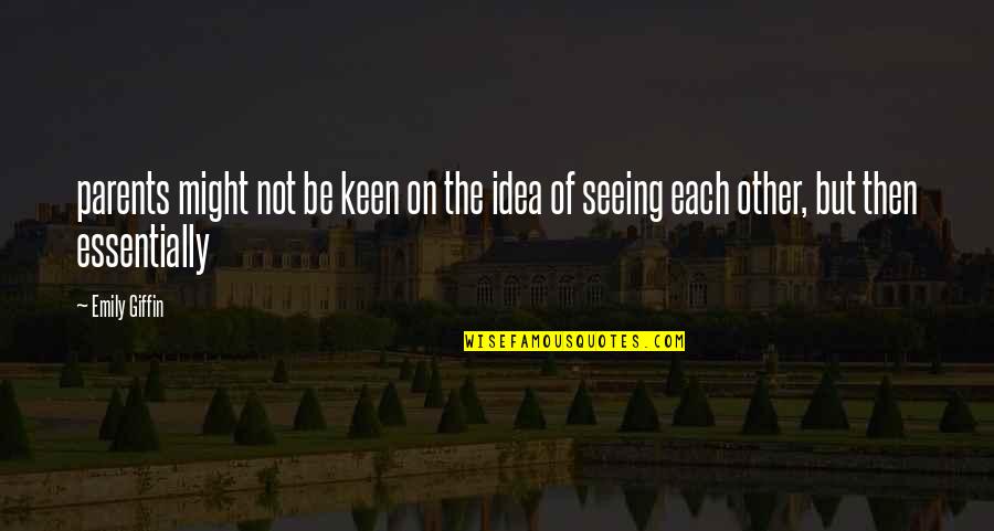 Niloko Mo Ako Quotes By Emily Giffin: parents might not be keen on the idea