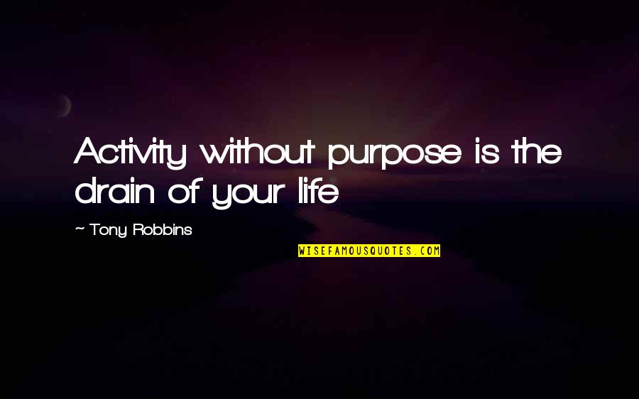 Niloloko In English Word Quotes By Tony Robbins: Activity without purpose is the drain of your