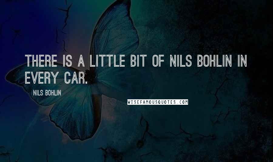 Nils Bohlin quotes: There is a little bit of Nils Bohlin in every car.