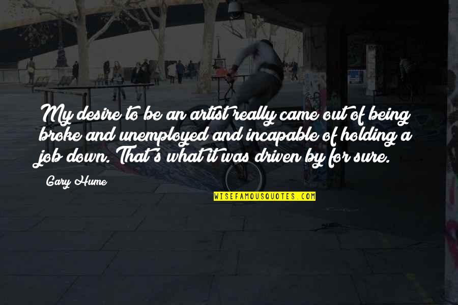 Nils Holgersson Quotes By Gary Hume: My desire to be an artist really came Nils Holgersson Quotes By Gary Hume: My desire to be an artist really came
