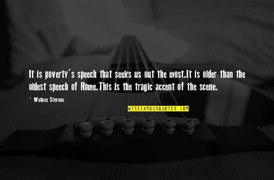 Nils Holgersson Quotes By Wallace Stevens: It is poverty's speech that seeks us out Nils Holgersson Quotes By Wallace Stevens: It is poverty's speech that seeks us out