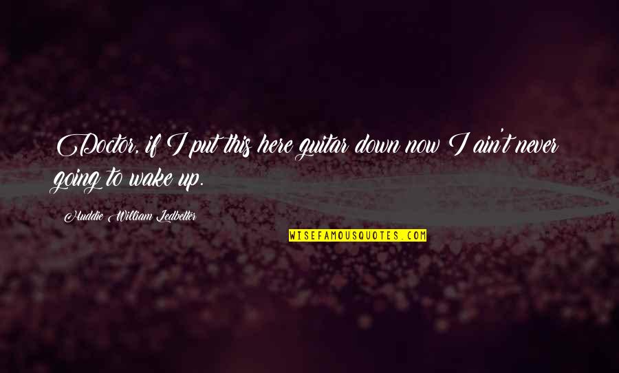 Nils Lorenz Quotes By Huddie William Ledbetter: Doctor, if I put this here guitar down Nils Lorenz Quotes By Huddie William Ledbetter: Doctor, if I put this here guitar down
