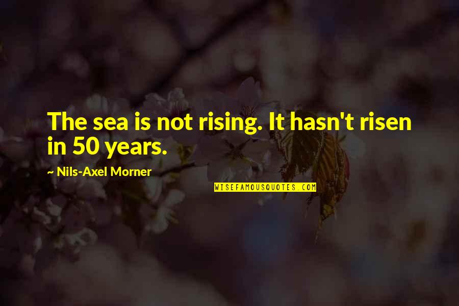 Nils Quotes By Nils-Axel Morner: The sea is not rising. It hasn't risen