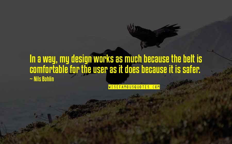 Nils Quotes By Nils Bohlin: In a way, my design works as much