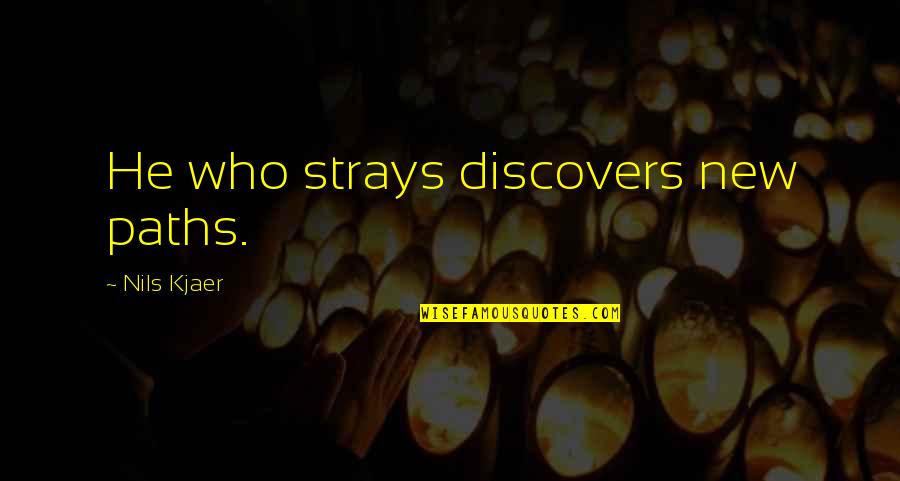 Nils Quotes By Nils Kjaer: He who strays discovers new paths.