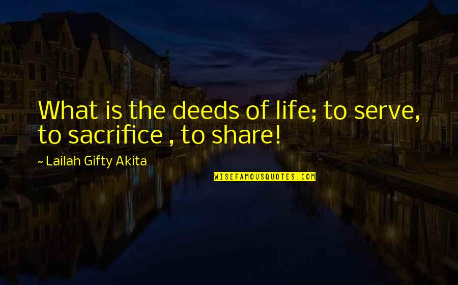 Nilsen Realty Quotes By Lailah Gifty Akita: What is the deeds of life; to serve,