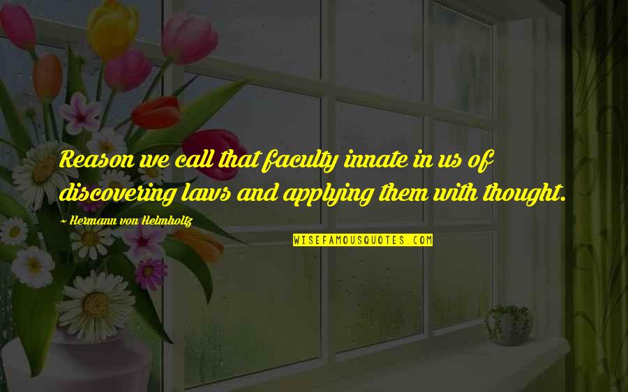 Nilsen Thleueash Quotes By Hermann Von Helmholtz: Reason we call that faculty innate in us Nilsen Thleueash Quotes By Hermann Von Helmholtz: Reason we call that faculty innate in us