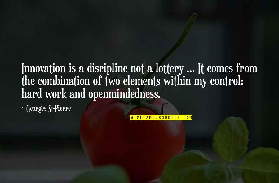 Nils's Quotes By Georges St-Pierre: Innovation is a discipline not a lottery ...