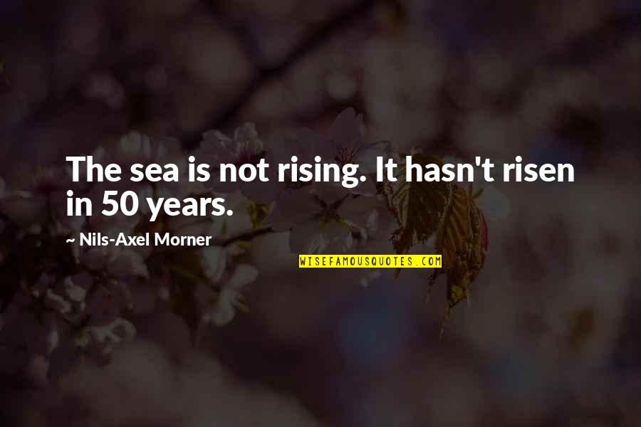 Nils's Quotes By Nils-Axel Morner: The sea is not rising. It hasn't risen