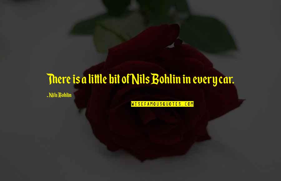 Nils's Quotes By Nils Bohlin: There is a little bit of Nils Bohlin