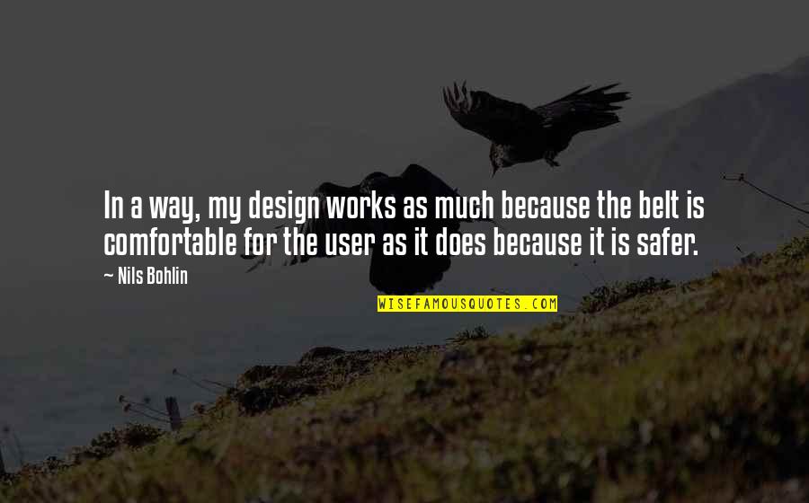 Nils's Quotes By Nils Bohlin: In a way, my design works as much