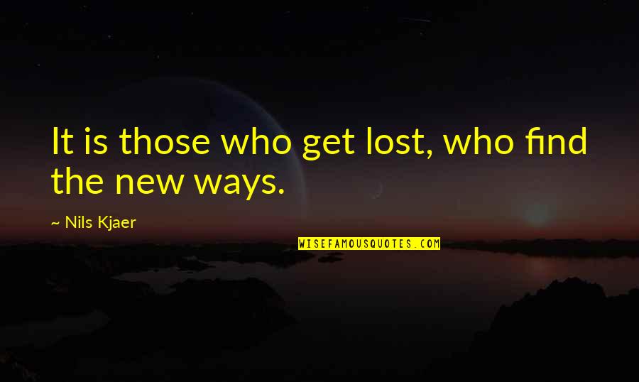 Nils's Quotes By Nils Kjaer: It is those who get lost, who find