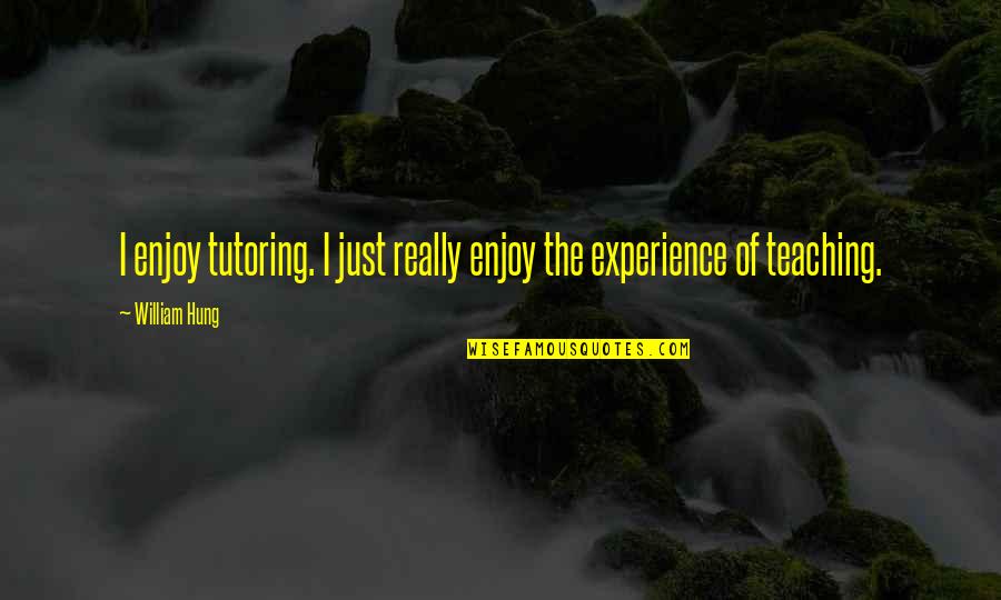 Nilssens Cumberland Quotes By William Hung: I enjoy tutoring. I just really enjoy the